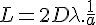 4$ L = 2D\lambda . \frac{1}{a}