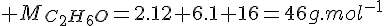 4$ M_{C_2H_6O}=2.12+6.1+16=46g.mol^{-1}