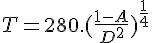 4$ T = 280.(\frac{1-A}{D^2})^{\frac{1}{4}}