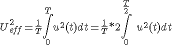 4$ U^2_{eff} = \frac{1}{T}\int_0^T u^2(t) dt = \frac{1}{T} * 2 \int_0^{\frac{T}{2}}\ u^2(t) dt 
