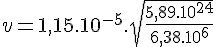 4$ v = 1,15.10^{-5}.\sqrt{\frac{5,89.10^{24}}{6,38.10^6}}