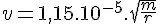 4$ v = 1,15.10^{-5}.\sqrt{\frac{m}{r}}