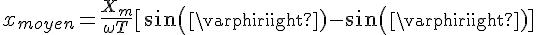 4$ x_{moyen} = \frac{X_m}{\omega T}[sin(\varphi) - sin(\varphi)] 