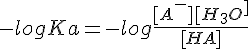4$-logKa = -log\frac{[A^-][H_3O^+]}{[HA]}