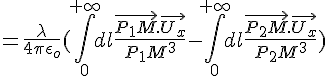 4$=\frac{\lambda}{4\pi\epsilon_o}(\int_{0}^{+\infty}dl\frac{\vec{P_{1}M}.\vec{U_x}}{P_{1}M^3}-\int_{0}^{+\infty}dl\frac{\vec{P_{2}M}.\vec{U_x}}{P_{2}M^3})