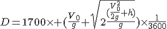 4$D=1700\times (\frac{V_0}{g}+\sqrt{2\frac{(\frac{V_0^2}{2g}+h)}{g}})\times\frac{1}{3600}