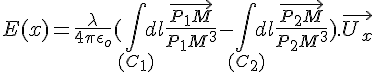 4$E(x)=\frac{\lambda}{4\pi\epsilon_o}(\int_{(C_{1})}dl\frac{\vec{P_{1}M}}{P_{1}M^3}-\int_{(C_{2})}dl\frac{\vec{P_{2}M}}{P_{2}M^3}).\vec{U_x}