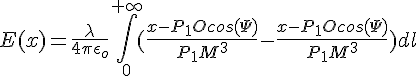 4$E(x)=\frac{\lambda}{4\pi\epsilon_o}\int_{0}^{+\infty}(\frac{x-P_{1}Ocos(\Psi)}{P_{1}M^3}-\frac{x-P_{1}Ocos(\Psi)}{P_{1}M^3})dl