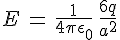 4$E\,=\,\frac{1}{4\pi\epsilon_0}\,\frac{6q}{a^2}