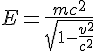 4$E=\frac{mc^2}{\sqrt{1-\frac{v^2}{c^2}}}