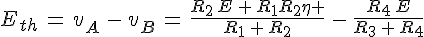 4$E_{th}\,=\,v_A\,-\,v_B\,=\,\frac{R_2\,E\,+\,R_1R_2\eta }{R_1\,+\,R_2}\,-\,\frac{R_4\,E}{R_3\,+\,R_4}