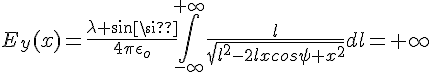 4$E_{y}(x)=\frac{\lambda sin\psi}{4\pi\epsilon_o}\int_{-\infty}^{+\infty}\frac{l}{\sqrt{l^2-2lxcos\psi+x^2}}dl=+\infty
