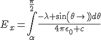 4$E_x=\int_{\alpha}^{\frac{\pi}{2}}\frac{-\lambda sin(\theta)d\theta}{4\pi\epsilon_0 c}