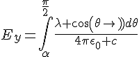 4$E_y=\int_{\alpha}^{\frac{\pi}{2}}\frac{\lambda cos(\theta)d\theta}{4\pi\epsilon_0 c}
