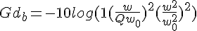 4$Gd_b = -10log (1+(\frac{w}{Qw_0})^2+(\frac{w^2}{w^2_0})^2)