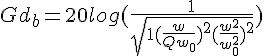 4$Gd_b = 20log (\frac{1}{sqrt{1+(\frac{w}{Qw_0})^2+(\frac{w^2}{w^2_0})^2}})