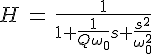 4$H\,=\,\frac{1}{1+\frac{1}{Q\omega_0}s+\frac{s^2}{\omega_0^2}}