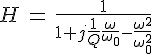 4$H\,=\,\frac{1}{1+j\frac{1}{Q}\frac{\omega}{\omega_0}-\frac{\omega^2}{\omega_0^2}}
