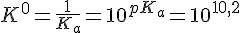 4$K^0=\frac{1}{K_a}=10^{pK_a}=10^{10,2}