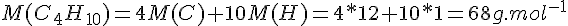 4$M(C_4H_{10})=4M(C)+10M(H)=4*12+10*1=68g.mol^{-1}