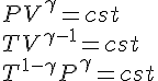 4$PV^{\gamma}=cst\\TV^{\gamma-1}=cst\\T^{1-\gamma}P^{\gamma}=cst