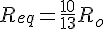 4$R_{eq}=\frac{10}{13}R_o
