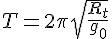 4$T=2\pi\sqrt{\frac{R_t}{g_0}}