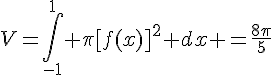 4$V=\int_{-1}^{1} \pi[f(x)]^2 dx =\frac{8\pi}{5}