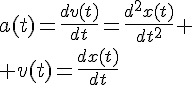4$a(t)=\frac{dv(t)}{dt}=\frac{d^2x(t)}{dt^2}
 \\ v(t)=\frac{dx(t)}{dt}
