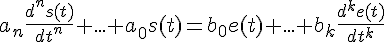 4$a_n\fr{d^ns(t)}{dt^n}+...+a_0s(t)=b_0e(t)+...+b_k\fr{d^ke(t)}{dt^k}