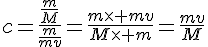 4$c=\frac{\frac{m}{M}}{\frac{m}{mv}}=\frac{m\times mv}{M\times m}=\frac{mv}{M}