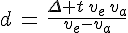 4$d\,=\,\frac{\Delta t\,v_e\,v_a}{v_e-v_a}