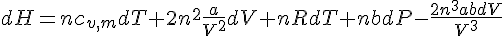 4$dH=nc_{v,m}dT+2n^2\frac{a}{V^2}dV+nRdT+nbdP-\frac{2n^3abdV}{V^3}