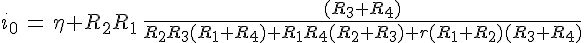 4$i_0\,=\,\eta R_2R_1\,\frac{(R_3+R_4)}{R_2R_3(R_1+R_4)+R_1R_4(R_2+R_3)+r(R_1+R_2)(R_3+R_4)}