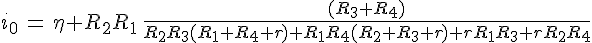 4$i_0\,=\,\eta R_2R_1\,\frac{(R_3+R_4)}{R_2R_3(R_1+R_4+r)+R_1R_4(R_2+R_3+r)+rR_1R_3+rR_2R_4}