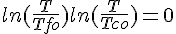 4$ln(\frac{T}{Tfo}) + ln(\frac{T}{Tco})=0