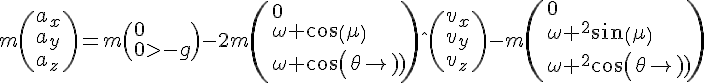4$m\(a_x\\a_y\\a_z\)=m\(0\\0\\-g\)-2m\(0\\\omega cos(\mu)\\\omega cos(\theta)\)\^\(v_x\\v_y\\v_z\)-m\(0\\\omega ^2sin(\mu)\\\omega ^2cos(\theta)\)