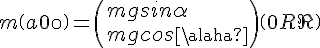 4$m \(a\\0\)= \(mgsin\alpha\\mgcos\alpha\) + \(0\\R\)