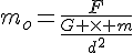 4$m_o=\frac{F}{\frac{G \times m}{d^2}}