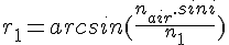 4$r_1=arcsin(\frac{n_{air}.sini}{n_1})