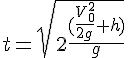 4$t=\sqrt{2\frac{(\frac{V_0^2}{2g}+h)}{g}}