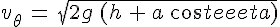 4$v_\theta\,=\,sqrt{2g\,(h\,+\,a\,cos\theta)}