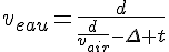 4$v_{eau}=\frac{d}{\frac{d}{v_{air}}-\Delta t}