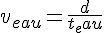 4$v_{eau}=\frac{d}{t_eau}