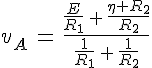 4$v_A\,=\,\frac{\frac{E}{R_1}\,+\,\frac{\eta R_2}{R_2}}{\frac{1}{R_1}\,+\,\frac{1}{R_2}}