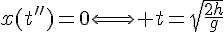 4$x(t'')=0\Longleftright t=\sqrt{\frac{2h}{g}}