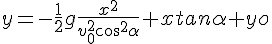 4$y=-\frac{1}{2}g\frac{x^2}{v_0^2cos^2\alpha}+xtan\alpha+yo