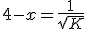 4-x=\frac{1}{\sqrt{K}}