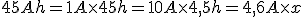 45 Ah = 1A \times 45h = 10A \times 4,5h = 4,6A \times x
 \\ 