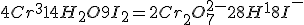 4Cr^{3+}+14H_2O+9I_2=2Cr_2O_7^{2-}+28H^++18I^-